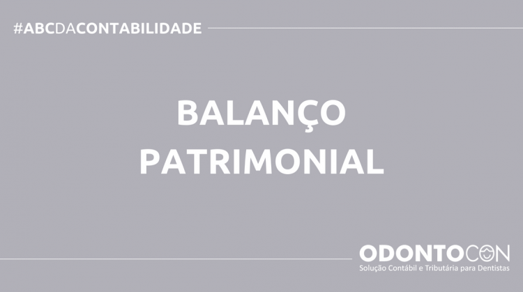 O QUE É BALANÇO PATRIMONIAL? SAIBA AGORA! ABC DA CONTABILIDADE BLOG ODONTOCON 5 750x419 - O QUE É BALANÇO PATRIMONIAL? SAIBA AGORA!