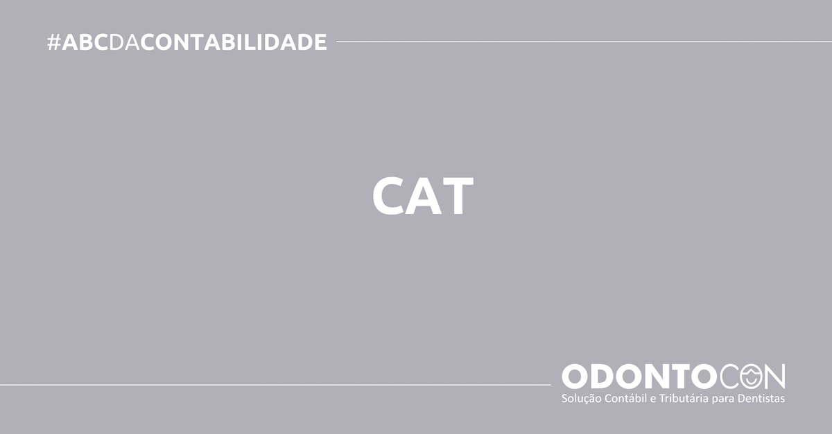 ABC DA CONTABILIDADE BLOG ODONTOCON 11 - O QUE É CAT? SAIBA AGORA!