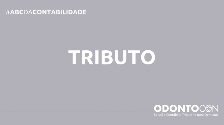 O QUE É TRIBUTO? SAIBA AGORA! ABC DA CONTABILIDADE BLOG ODONTOCON 17 750x419 - O QUE É TRIBUTO? SAIBA AGORA!